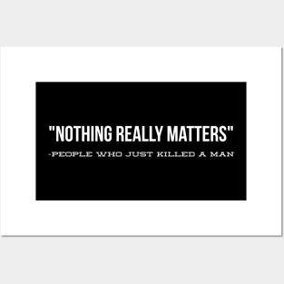 Nothing really matters: People who killed a man Posters and Art